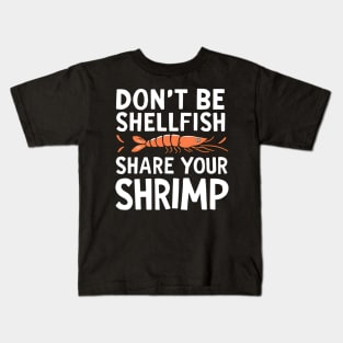 Don't Be Shellfish Share Your Shrimp Kids T-Shirt